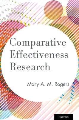 Comparative Effectiveness Research by Rogers, Mary A. M.