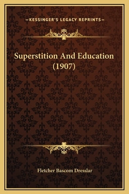 Superstition and Education (1907) by Dresslar, Fletcher Bascom