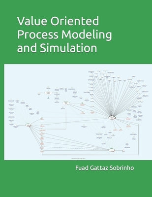Value Oriented Process Modeling and Simulation by Sobrinho, Fuad Gattaz