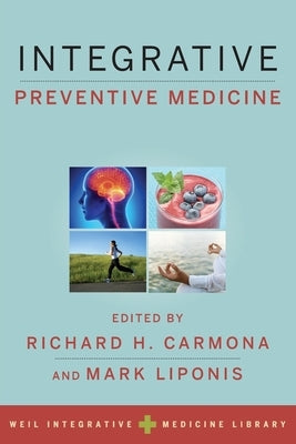 Integrative Preventive Medicine by Carmona, Richard H.