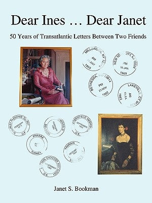 Dear Ines ... Dear Janet: 50 Years of Transatlantic Letters Between Two Friends by Bookman, George B.
