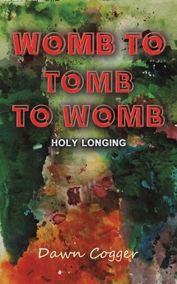 Womb to Tomb to Womb by Cogger, Dawn