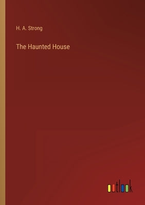 The Haunted House by Strong, H. A.