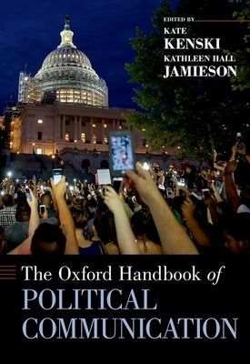 The Oxford Handbook of Political Communication by Kenski, Kate