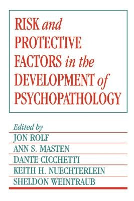 Risk and Protective Factors in the Development of Psychopathology by Rolf, Jon