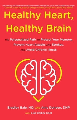 Healthy Heart, Healthy Brain: The Personalized Path to Protect Your Memory, Prevent Heart Attacks and Strokes, and Avoid Chronic Illness by Bale, Bradley