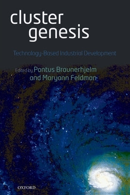 Cluster Genesis: Technology-Based Industrial Development by Braunerhjelm, Pontus