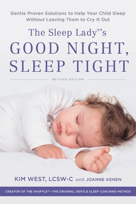 The Sleep Lady's Good Night, Sleep Tight: Gentle Proven Solutions to Help Your Child Sleep Without Leaving Them to Cry It Out by West, Kim
