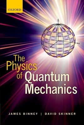 The Physics of Quantum Mechanics by Binney, James