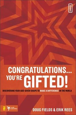 Congratulations ... You're Gifted!: Discovering Your God-Given Shape to Make a Difference in the World by Fields, Doug