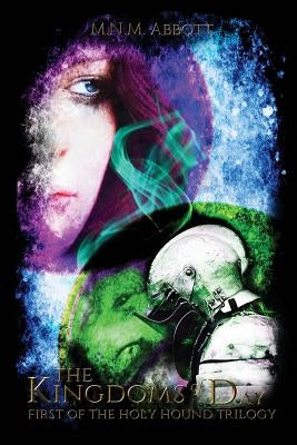 The Kingdoms of Day: First of the Holy Hound Trilogy by Abbott, M. N. M.