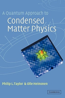 A Quantum Approach to Condensed Matter Physics by Taylor, Philip L.