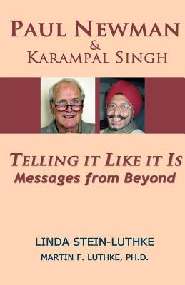 Paul Newman & Karampal Singh: Telling it Like it Is -- Messages from Beyond by Stein-Luthke, Linda R.