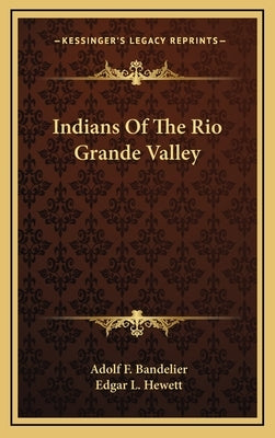 Indians of the Rio Grande Valley by Bandelier, Adolf F.