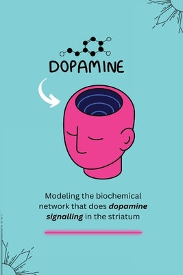 Modeling the biochemical network that does dopamine signalling in the striatum by G, Nair Anu