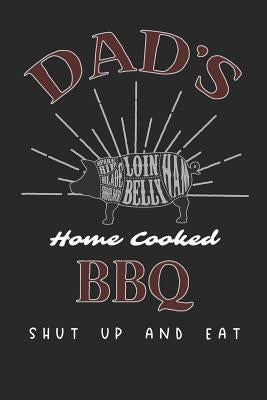 Dads Home Cooked BBQ: Shut Up and Eat by Designs, Farfam