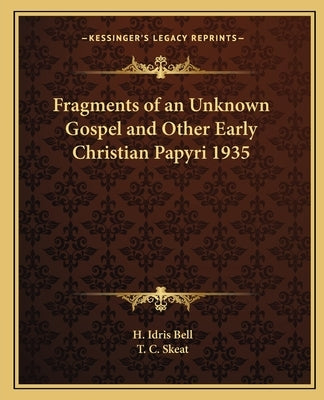 Fragments of an Unknown Gospel and Other Early Christian Papyri 1935 by Bell, H. Idris