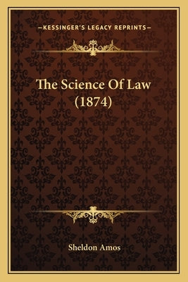 The Science of Law (1874) by Amos, Sheldon