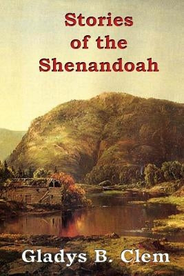 Stories of the Shenandoah by Clem, Gladys B.