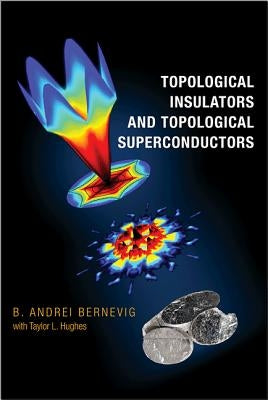 Topological Insulators and Topological Superconductors by Bernevig, B. Andrei