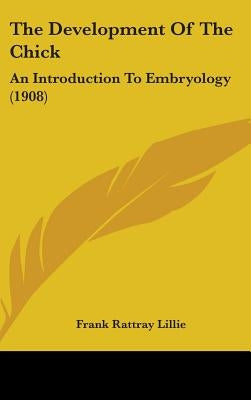 The Development Of The Chick: An Introduction To Embryology (1908) by Lillie, Frank Rattray