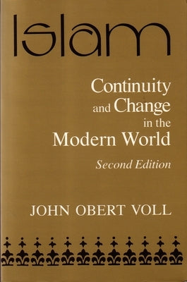 Islam, Continuity and Change in the Modern World by Voll, John Obert