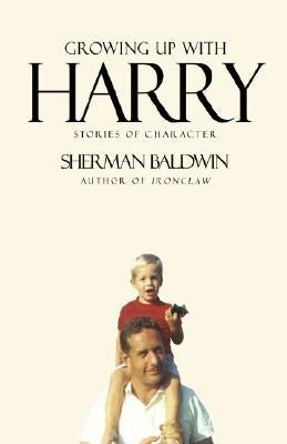 Growing Up with Harry: Stories of Character by Baldwin, Sherman