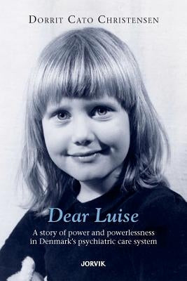 Dear Luise: A story of power and powerlessness in Denmark's psychiatric care system by Stansill, Peter