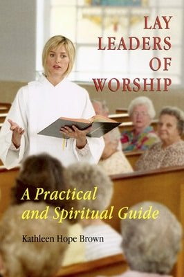 Lay Leaders of Worship: A Practical and Spiritual Guide by Brown, Kathleen Hope