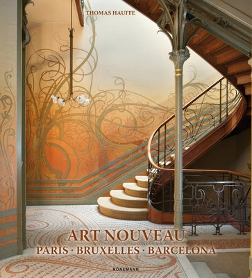 Art Nouveau: Paris, Bruxelles, Barcelona by Hauffe, Thomas