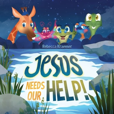 Jesus Needs Our Help! by Kraemer, Rebecca