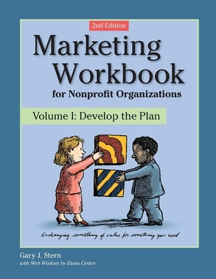 Marketing Workbook for Nonprofit Organizations: Develop the Plan by Stern, Gary J.