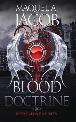 Blood Doctrine: Re-Education is in Order by Jacob, Maquel a.