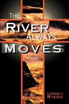 The River Always Moves by Rizzo, Leonard J.