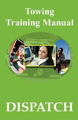 Towing Training Manual: Dispatch by Godwin, Michele