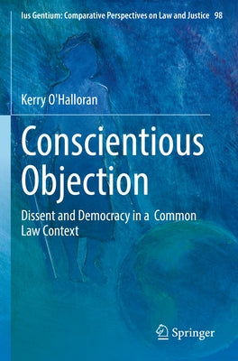 Conscientious Objection: Dissent and Democracy in a Common Law Context by O'Halloran, Kerry