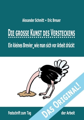 Die grosse Kunst des Versteckens: Ein kleines Brevier, wie man sich vor Arbeit drückt by Schmitt, Alexander