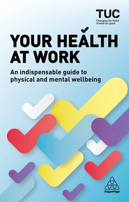 Your Health at Work: An Indispensable Guide to Physical and Mental Wellbeing by Tuc, Trades Union Congress