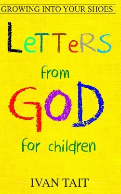 Letters from God for Children: Growing into your Shoes by Tait, Ivan