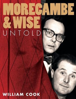 Morecambe and Wise Untold by Cook, William