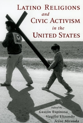 Latino Religions and Civic Activism in the United States by Espinosa, Gaston