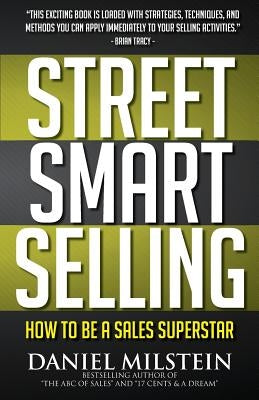 Street Smart Selling: How to Be a Sales Superstar by Milstein, Daniel