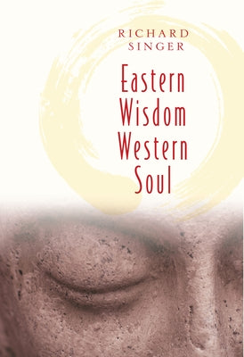 Eastern Wisdom Western Soul: 111 Meditations for Everyday Enlightenment by Singer, Richard
