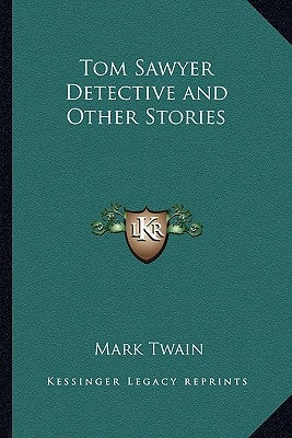 Tom Sawyer Detective and Other Stories by Twain, Mark
