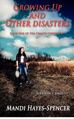 Growing Up and Other Disasters: Book One of The Crantz Chronicles by Photography, Divine Revelation