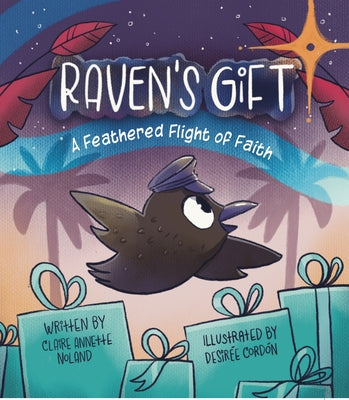 Raven's Gift: A Feathered Flight of Faith by Cordón, Desirée
