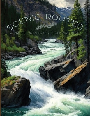 Scenic Routes: A Pacific Northwest Coloring Tour by Calvin, Imogen