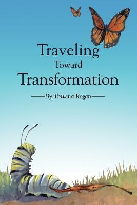 Traveling Toward Transformation by Rogan, Travena