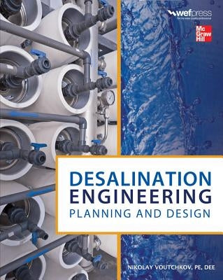 Desalination Engineering: Planning and Design by Voutchkov, Nikolay