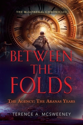 Between the Folds - The Agency: The Aranas Years by McSweeney, Terence A.